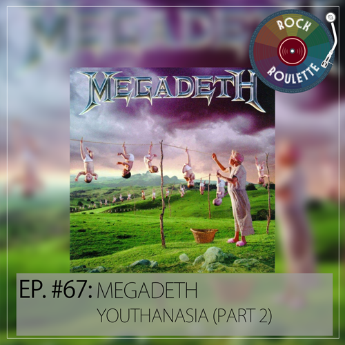 Episode 67 - Megadeth - Youthanasia (Part 2)