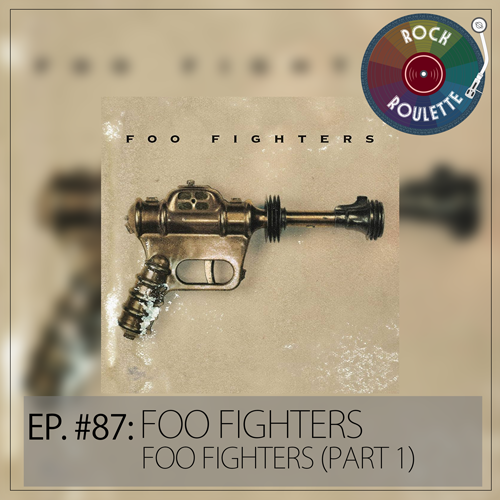 Episode 87 - Foo Fighters - Foo Fighters (Part 1)