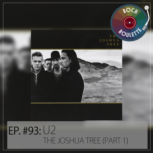 Episode 93 - U2 - The Joshua Tree (Part 1)