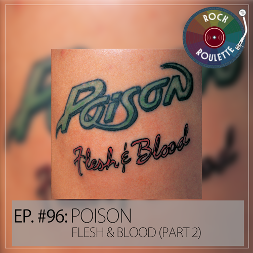 Episode 96 - Poison - Flesh & Blood (Part 2)