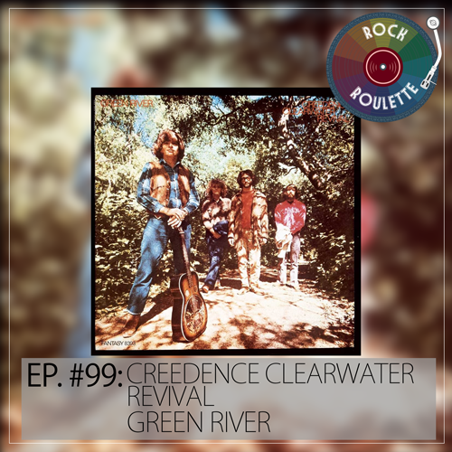 Episode 99 - Creedence Clearwater Revival - Green River