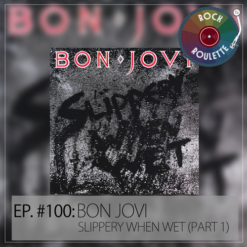 Episode 100 - Bon Jovi - Slippery When Wet (Part 1)