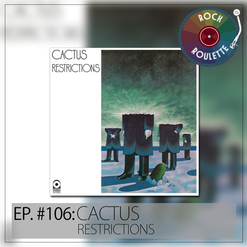 Episode 106 - Cactus - Restrictions