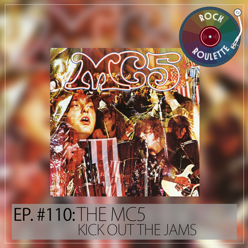 Episode 110 - MC5 - Kick Out The Jams