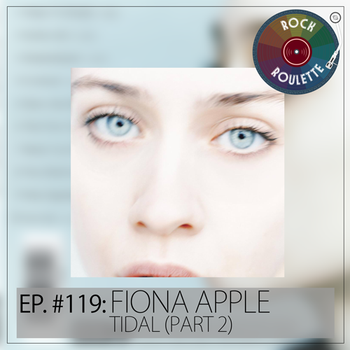 Episode 119 - Fiona Apple - Tidal - Part 2