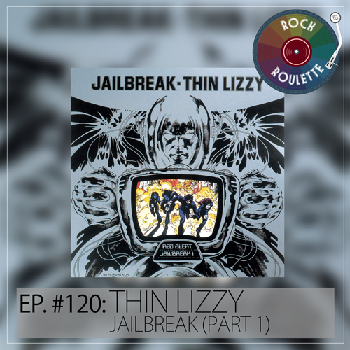 Episode 120 - Thin Lizzy - Jailbreak - Part 1