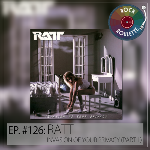 Episode 126 - Ratt - Invasion Of Your Privacy - Part 1