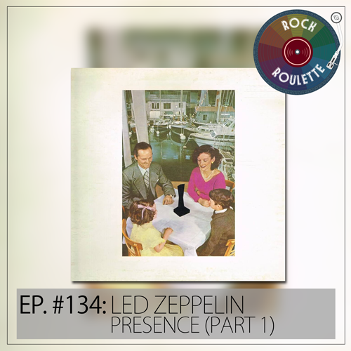 Episode 134 - Led Zeppelin - Presence - Part 1
