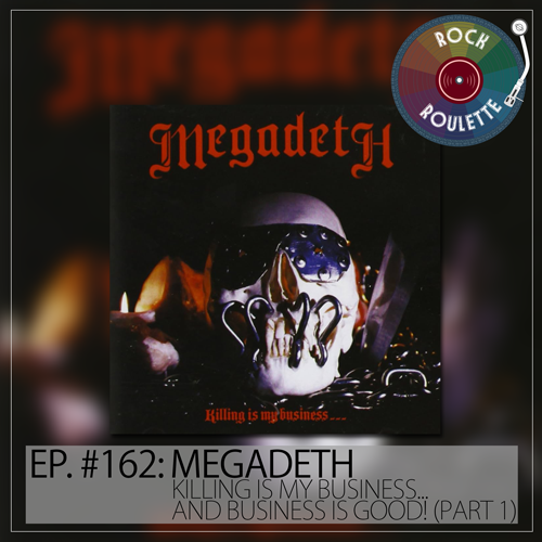 Episode 162 - Megadeth - Killing Is My Business... and Business Is Good! - Part 1