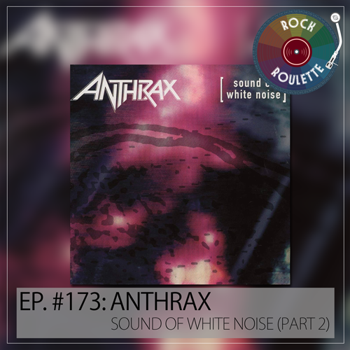 Episode 173 - Anthrax - Sound Of White Noise - Part 2