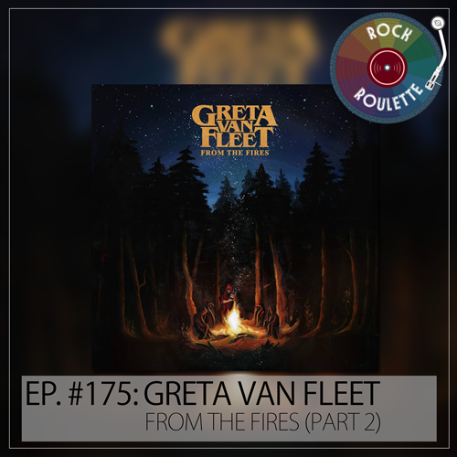 Episode 175 - Great Van Fleet - From the Fires - Part 2