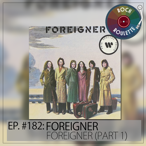 Episode 183 - Foreigner - Foreigner - Part 2
