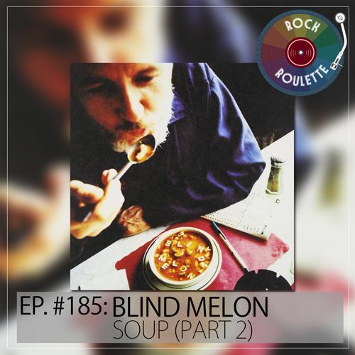 Episode 185 - Blind Melon - Soup - Part 2