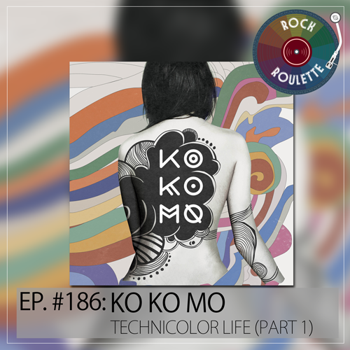 Episode 186 - Ko Ko Mo - Technicolor Life - Part 1