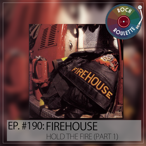 Episode 190 - Firehouse - Hold Your Fire - Part 1