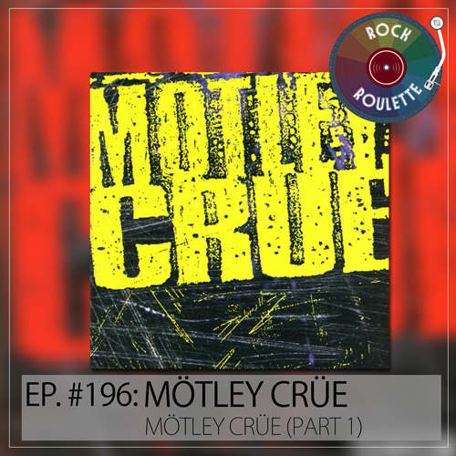 Episode 196 - Mötley Crüe - Mötley Crüe - Part 1
