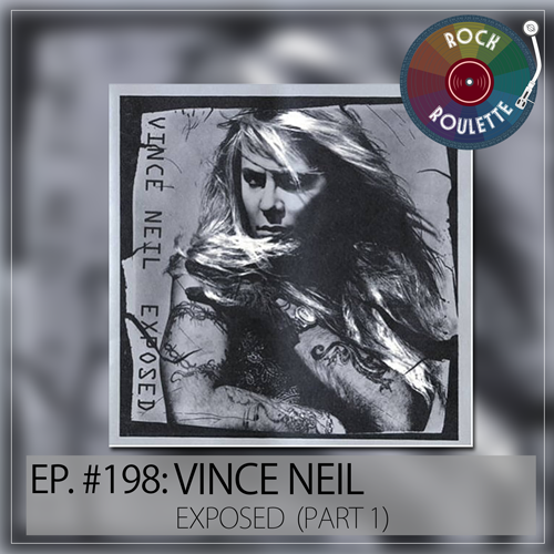 Episode 198 - Vince Neil - Exposed - Part 1
