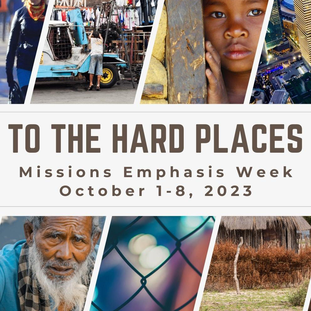 Missions Emphasis Week Two: To the Hard Places