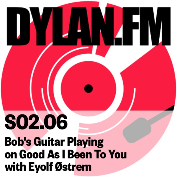 S02.06 Dylan's Guitar Playing on Good As I Been To You with Eyolf Østrem