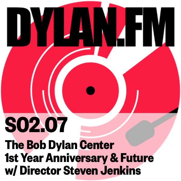 S02.07 The Bob Dylan Center - First Anniversary and Beyond with Director Steven Jenkins