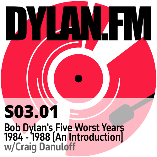 S03.01 Bob Dylan’s Five Worst Years 1984-1988 (An Introduction)