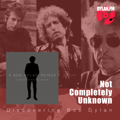 Not Completely Unknown 01: A Thousand Miles From Home (A Bob Dylan Primer 01)