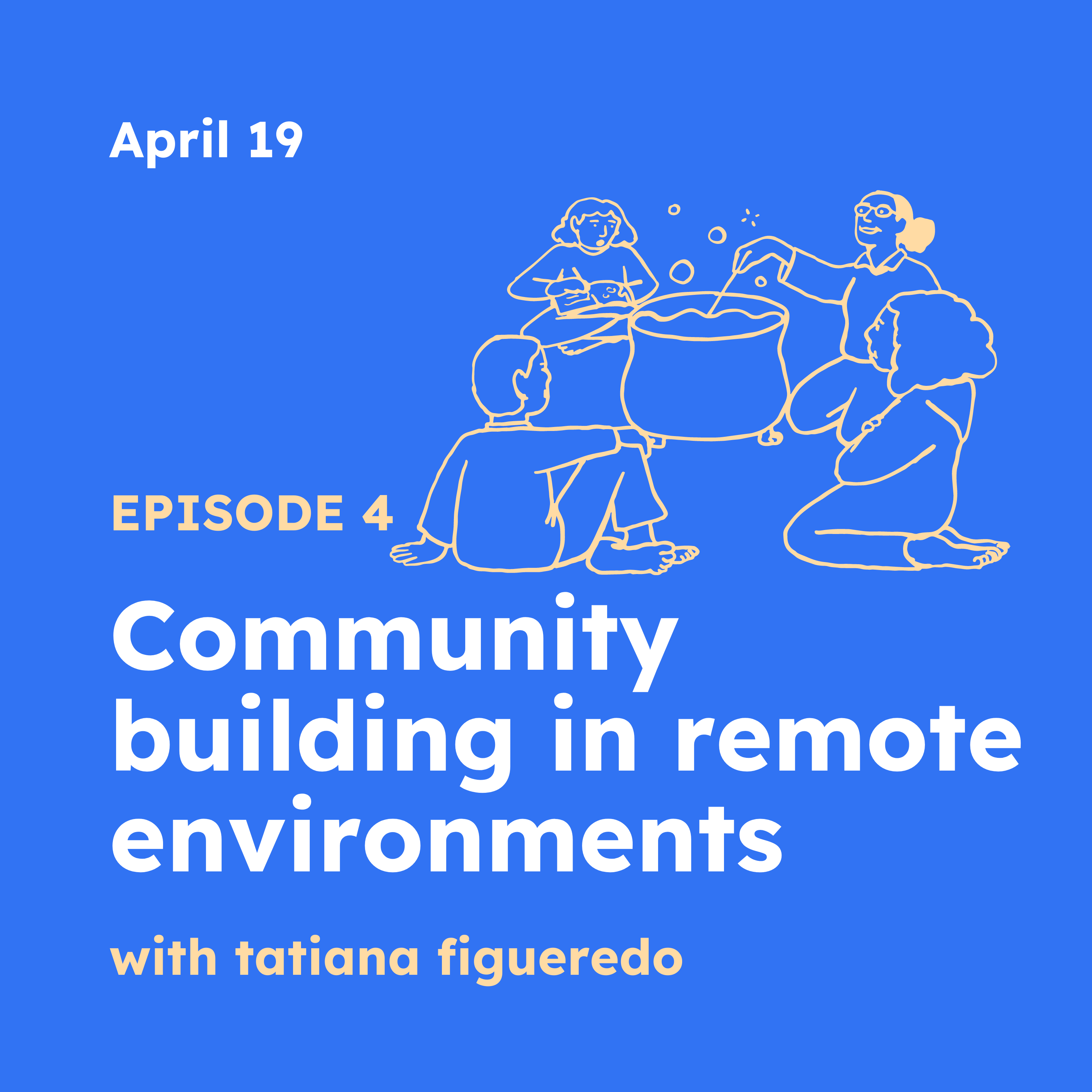 Episode 4 | Community building in remote environments with Tatiana Figueredo
