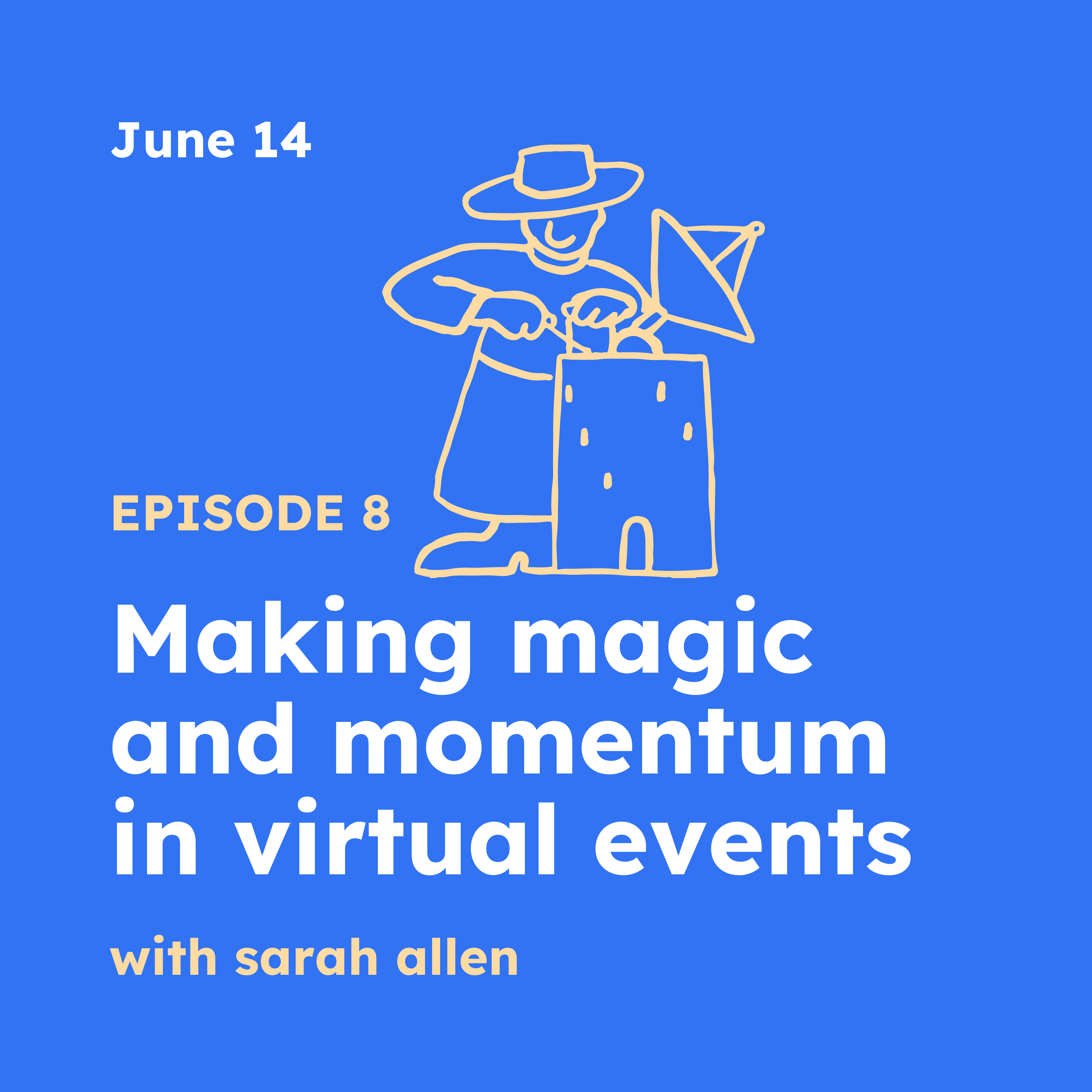 Episode 8 | Making magic and momentum in virtual events with Sarah Allen