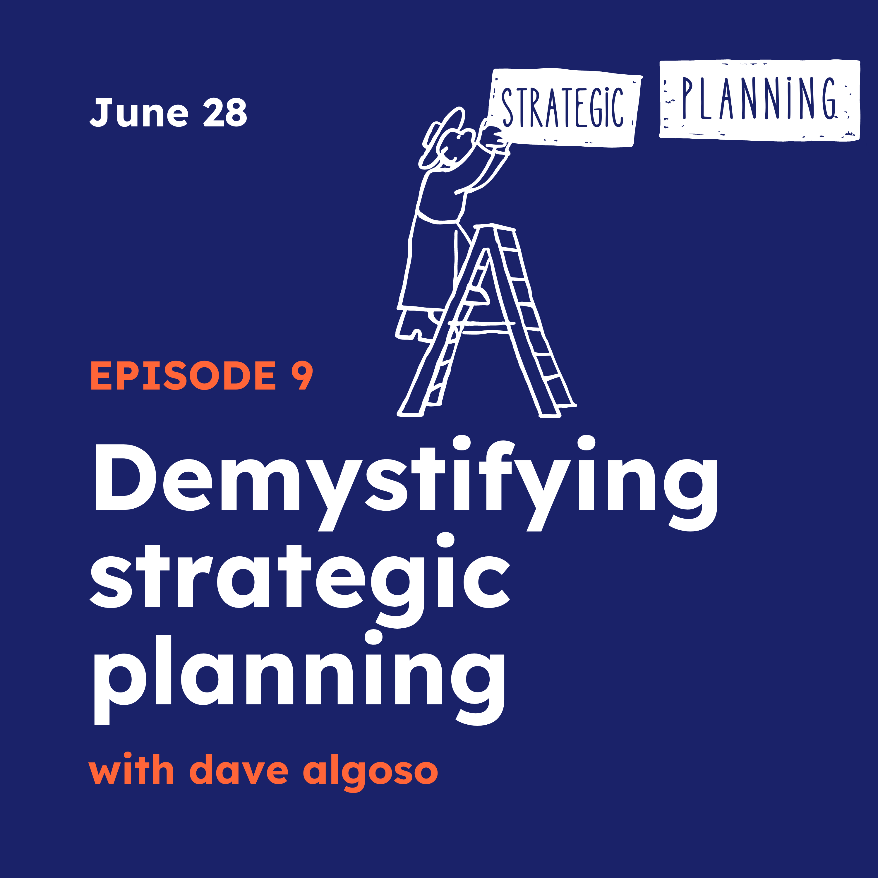 Episode 9 | Demystifying strategic planning with Dave Algoso 