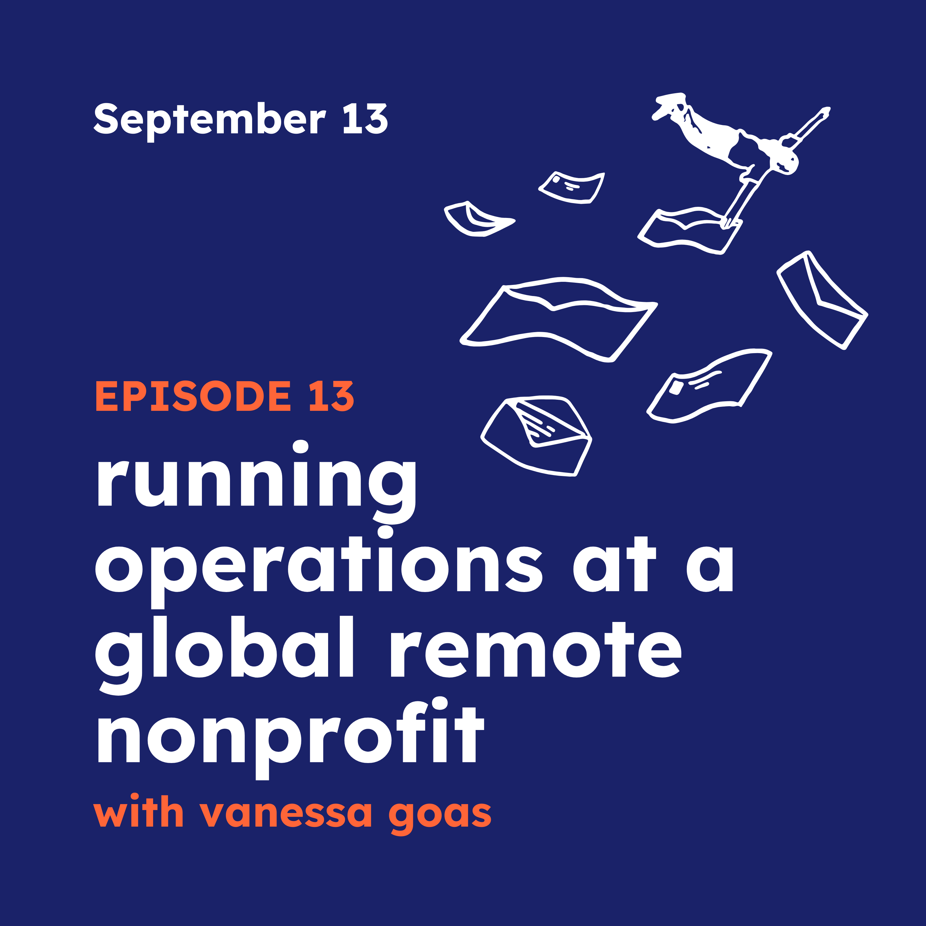 Episode 13 | Running operations at a global remote nonprofit with Vanessa Goas