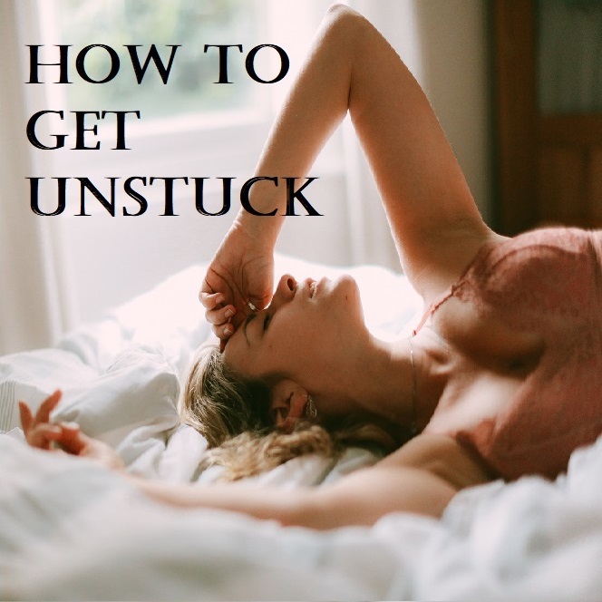 How Can I Get Unstuck...