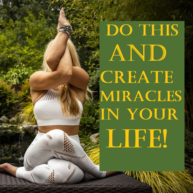 Do This and Create Miracles in Your Life!