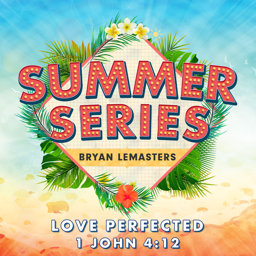 2022 Summer Series | Bryan LeMasters | Love Perfected