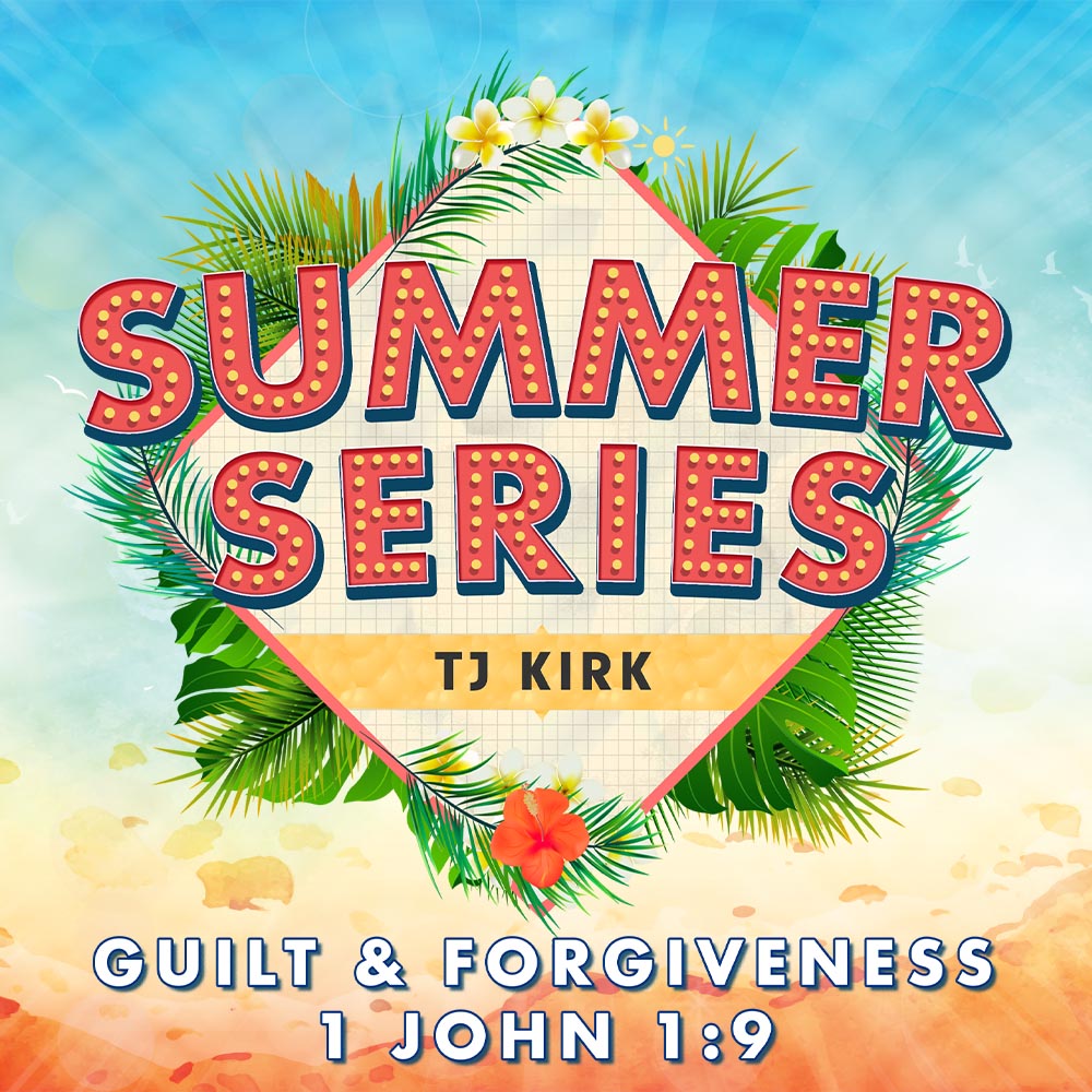 2022 Summer Series | TJ Kirk | Forgiveness & Guilt