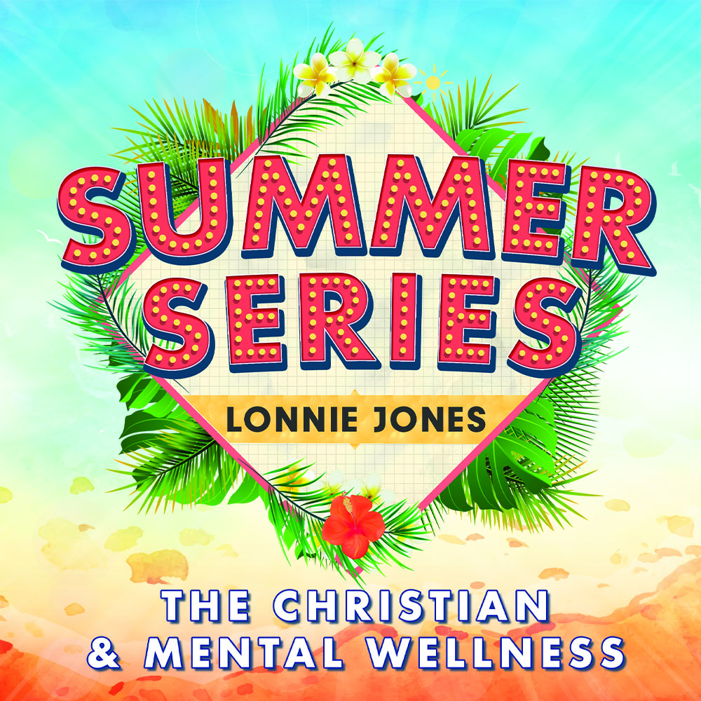 2022 Summer Series | Lonnie Jones | The Christian & Mental Wellness