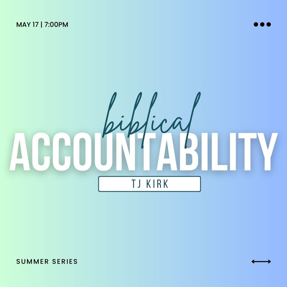 2023 Adult Summer Series | TJ Kirk | Week 02 Biblical Accountability