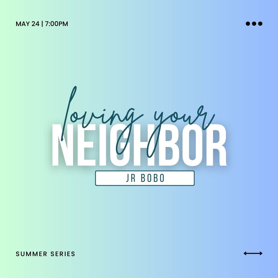 2023 Adult Summer Series | JR Bobo | Week 03 Loving Your Neighbor