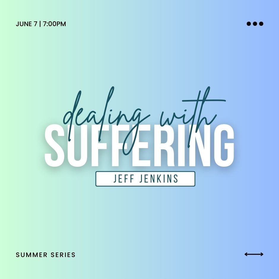 2023 Adult Summer Series | Jeff Jenkins | Week 05 Dealing with Suffering