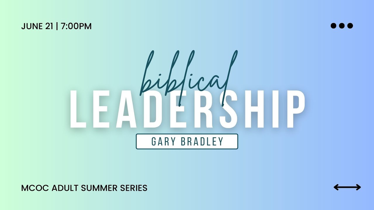 2023 Adult Summer Series | Gary Bradley | Week 06 Biblical Leadership