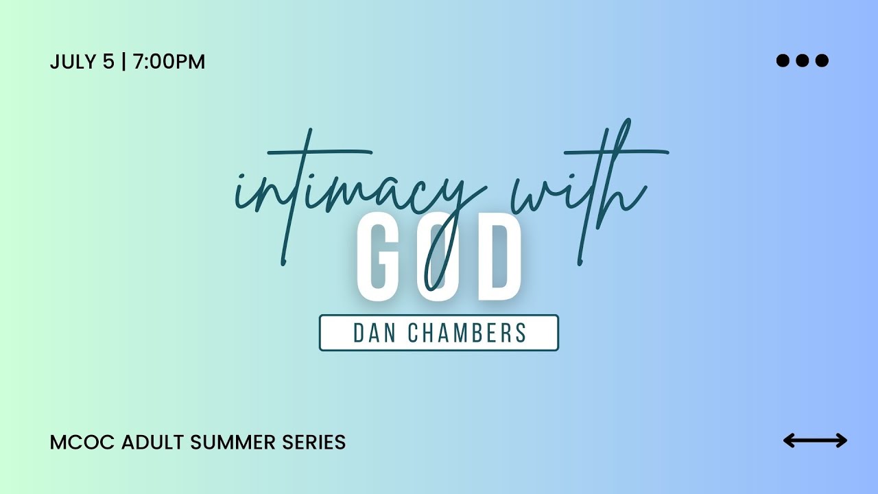 2023 Adult Summer Series | Dan Chambers | Week 08 Intimacy with God