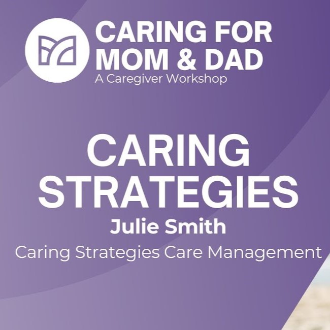 Caring for Mom and Dad Session 1 | Julie Smith | Caring Strategies