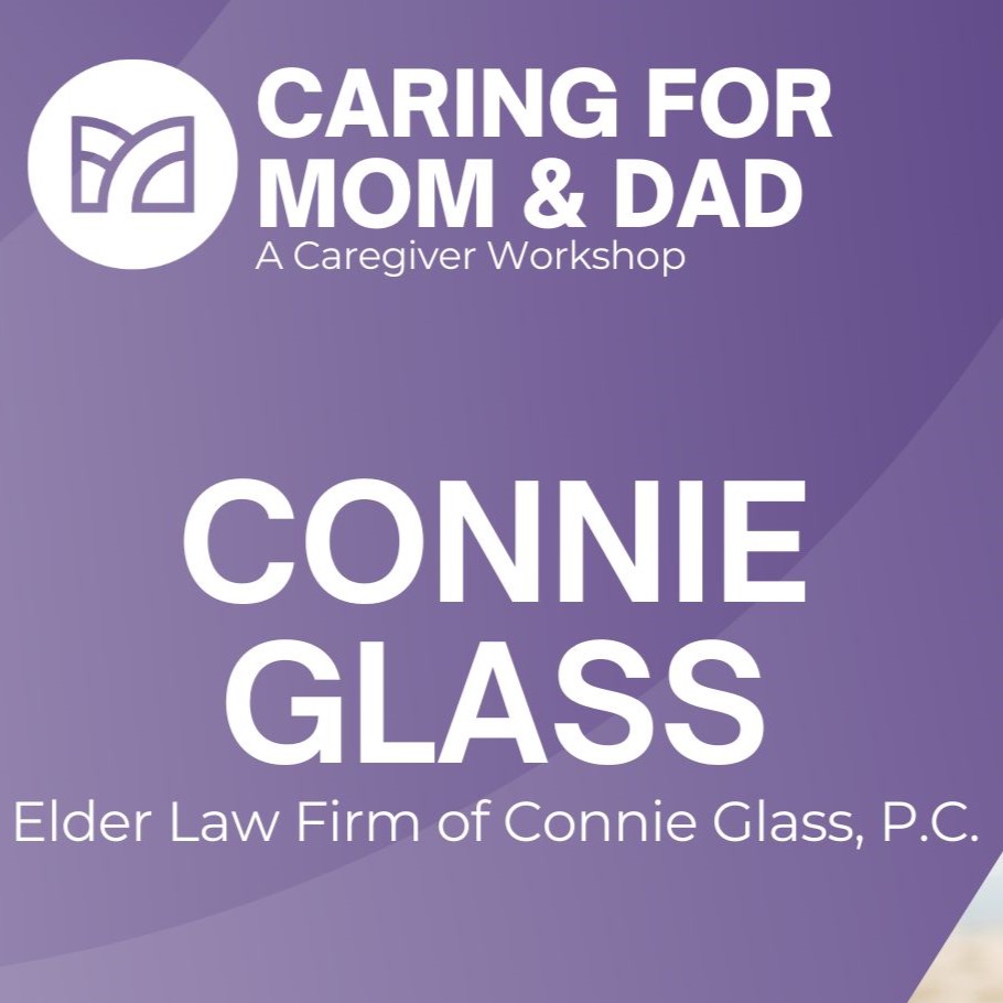 Caring for Mom and Dad Session 4 | Connie Glass | Elder Law