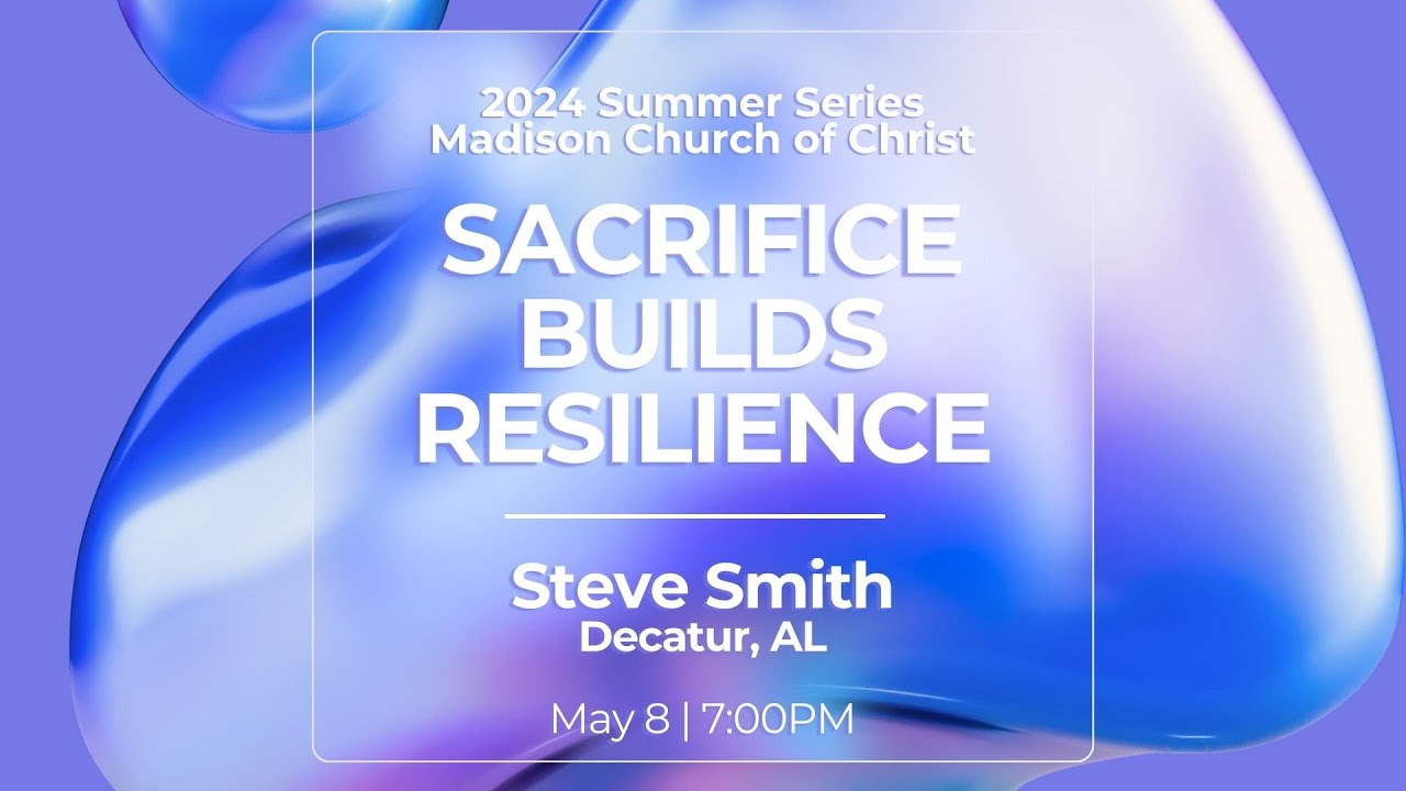 2024 Adult Summer Series | Steve Smith | Week 01 Sacrifice Builds Resilience