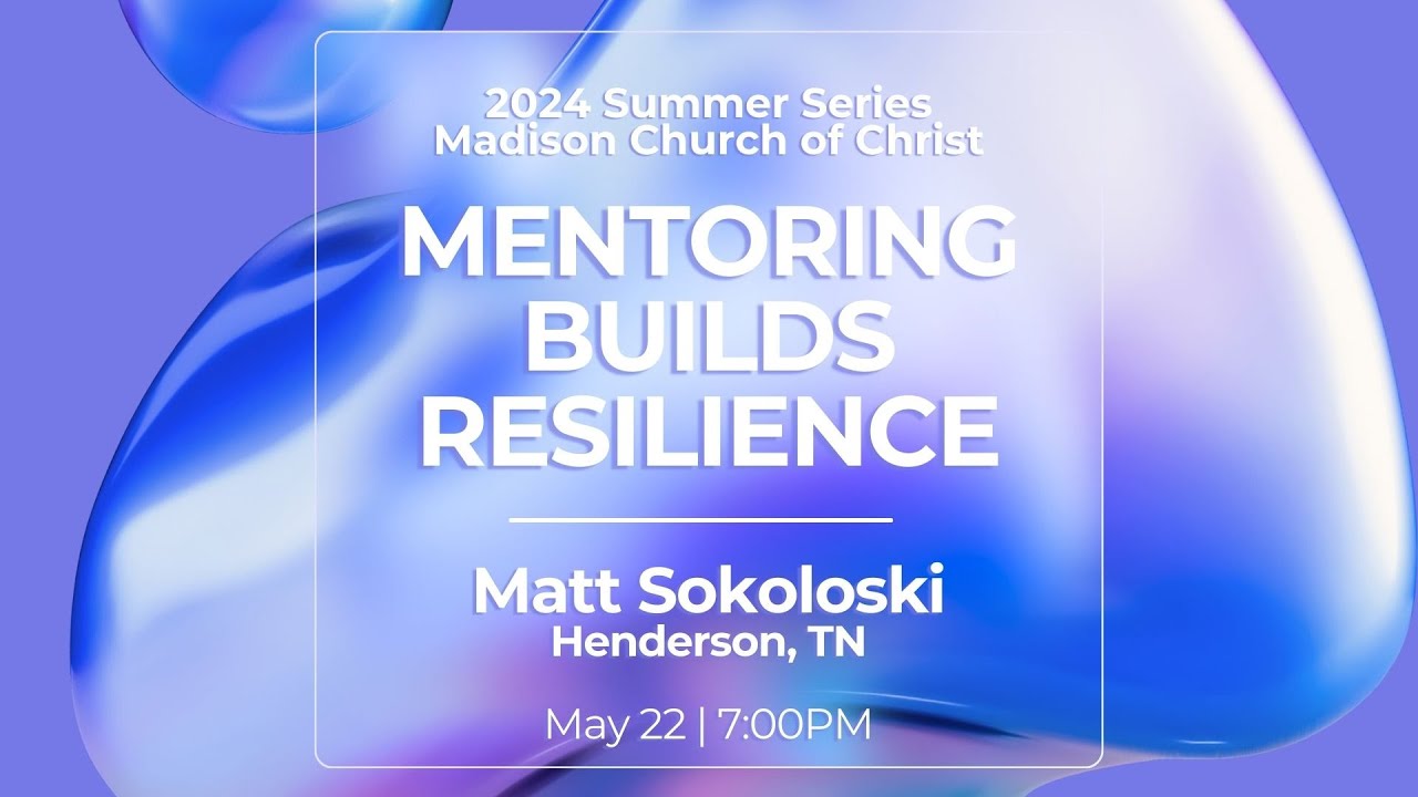 2024 Adult Summer Series | Matt Sokoloski | Week 03 Mentoring Builds Resilience
