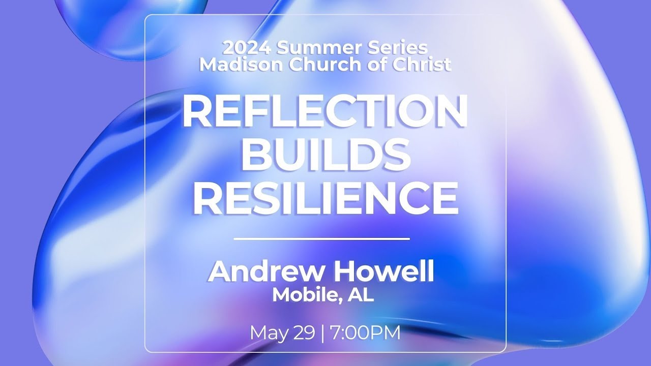 2024 Adult Summer Series | Andrew Howell | Week 04 Reflection Builds Resilience