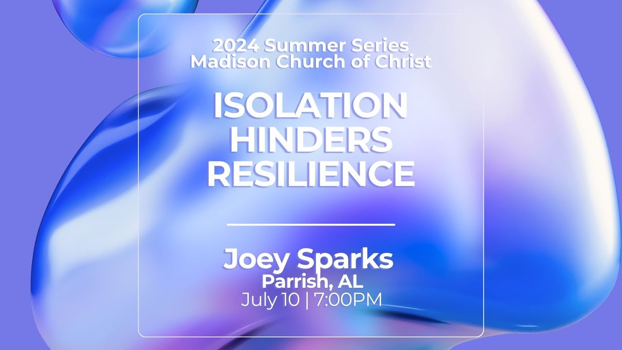 2024 Adult Summer Series | Joey Sparks | Week 10 Isolation Hinders Resilience