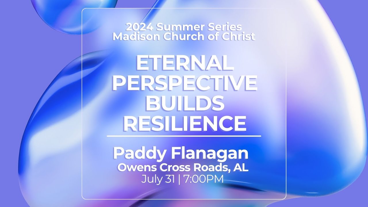 2024 Adult Summer Series | Paddy Flanagan | Week 13 Eternal Perspective Builds Resilience