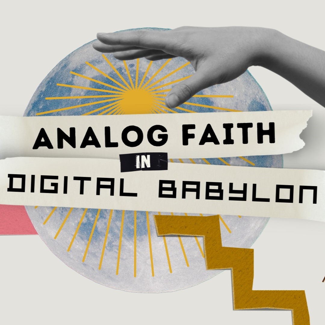 Analog Faith in Digital Babylon | Jason Helton | Week 02 How Technology Shapes Us Analog Faith in Digital Babylon | Jason Helton | Week 02 How Technology Shapes Us