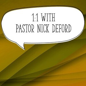 1:1 with Pastor Nick Deford