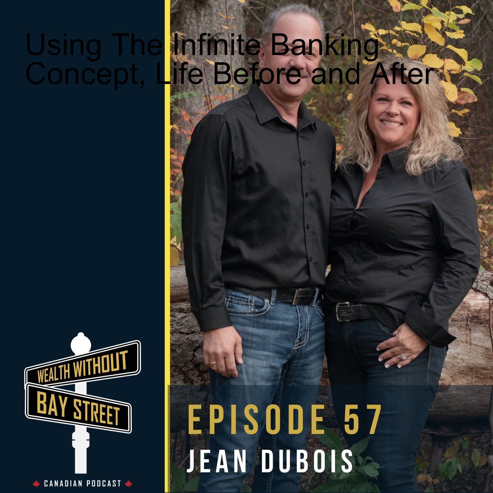 57. Using The Infinite Banking Concept, Life Before and After – Client Series – Jean Dubois